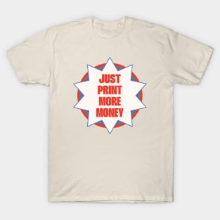 Print More Money - Anti Capitalism Funny Meme T-Shirt